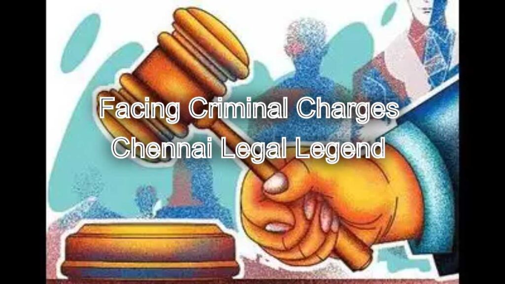 Facing Criminal Charges? Chennai Legal Legend Can Help