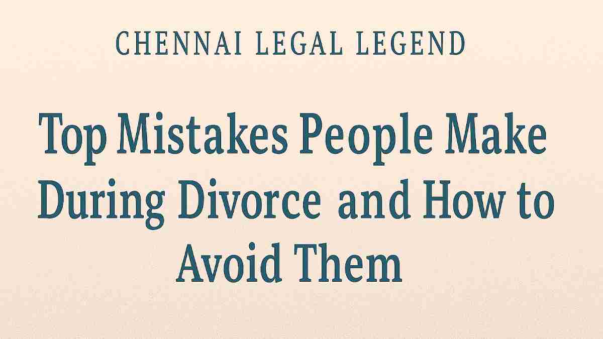 Top Mistakes People Make During Divorce and How to Avoid Them - Chennai ...